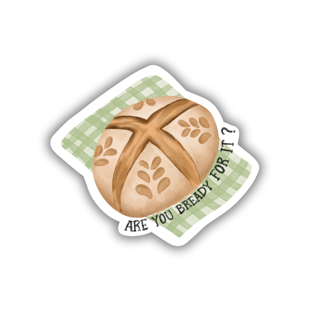 Are You Bready For It | Sticker 3"