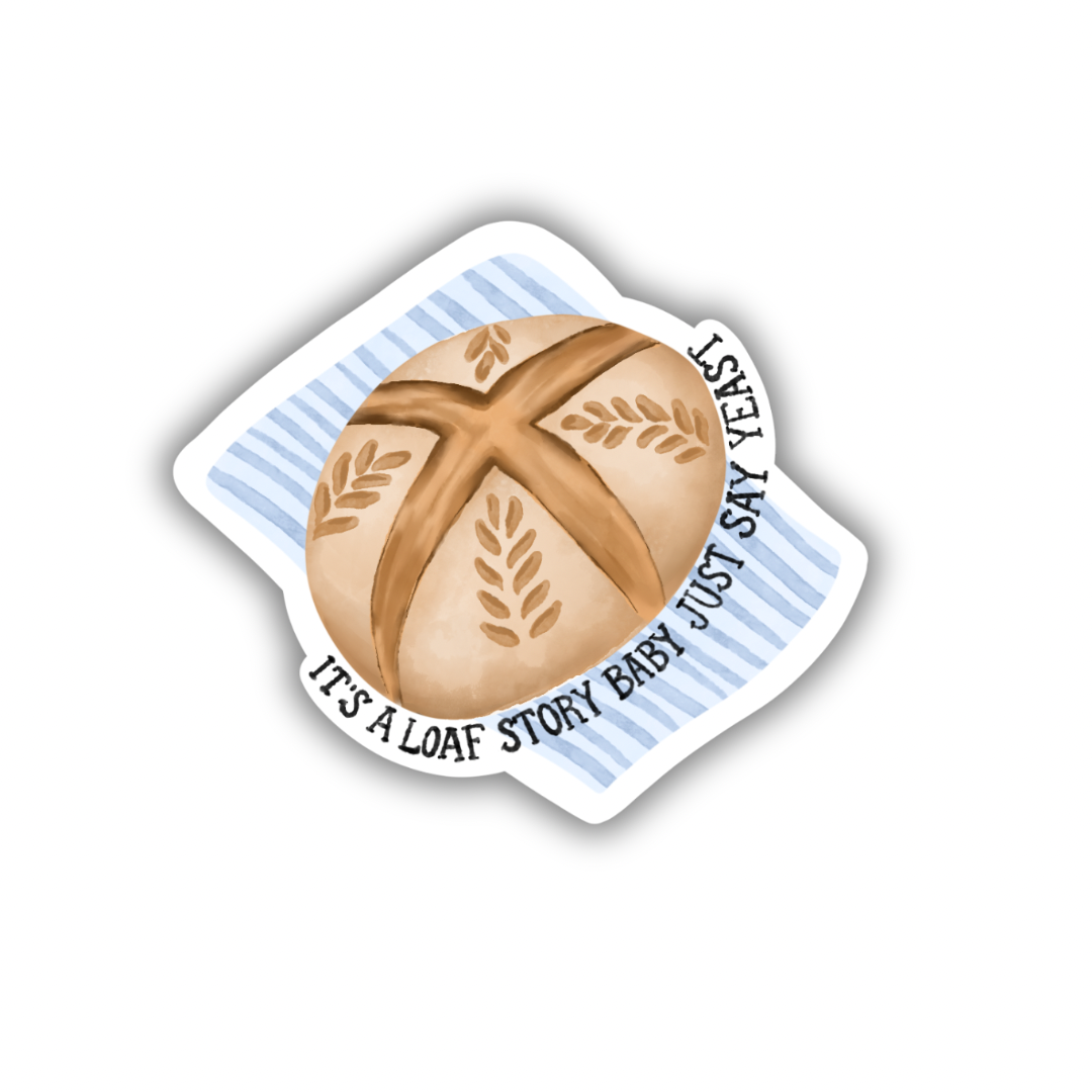Its a Loaf Story | Sticker 3"