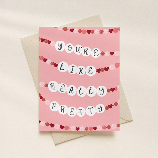 You’re Like Really Pretty | Greeting Card