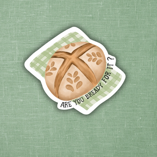 Are You Bready For It  | Sticker 3"