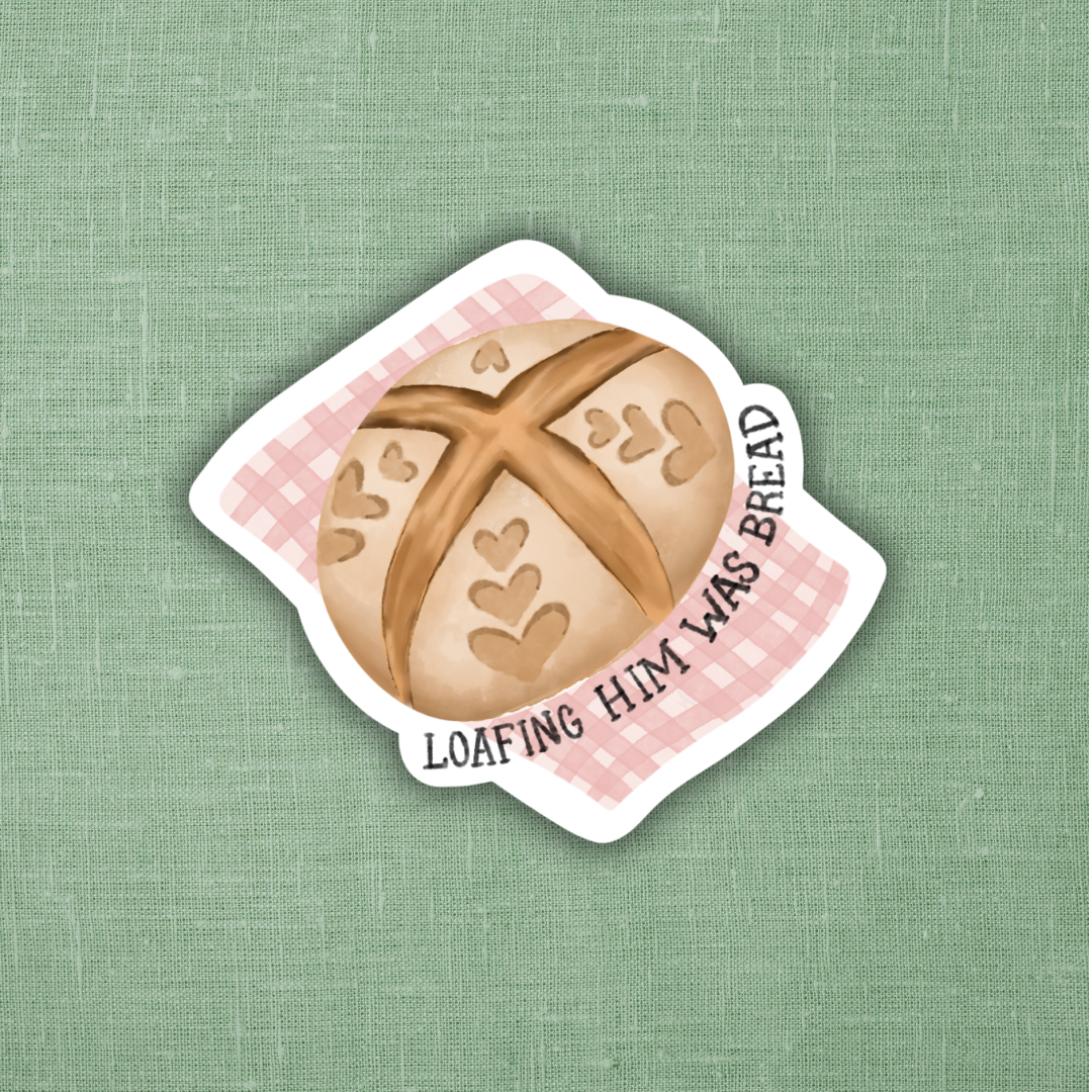 Loafing Him Was Bread  | Sticker 3"