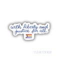 Pride Liberty and Justice For All | Clear Sticker 3"